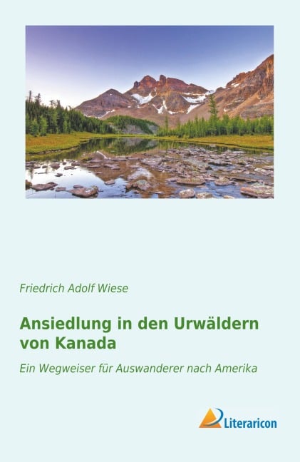 Ansiedlung in den Urwäldern von Kanada - Friedrich Adolf Wiese