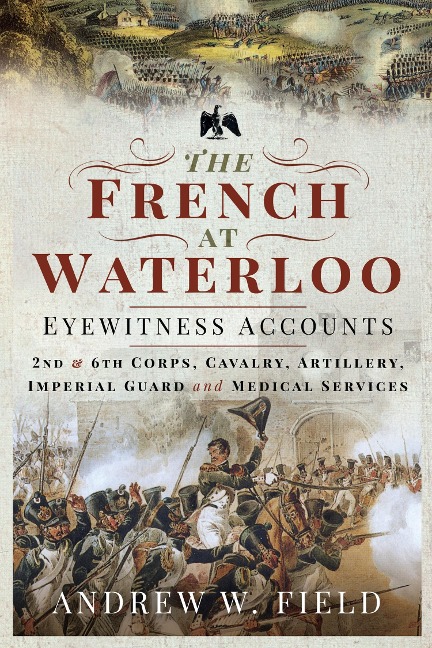 French at Waterloo - Eyewitness Accounts - Field Andrew W Field