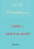 Cover-Bild zum Titel 'Liebe ... und was noch?' von 'K. B. Schmittdhausen'