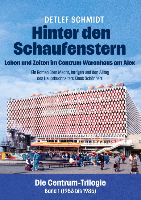 Hinter den Schaufenstern: Leben und Zeiten im Centrum Warenhaus am Alex - Detlef Schmidt