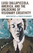 Cover-Bild zum Titel 'Luigi Dallapiccola, America, and the Unlocking of Visionary Creativity' von 'Mario Ruffini, Franco Sciannameo'