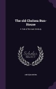Cover-Bild zum Titel 'The old Chelsea Bun-House: A Tale of the Last Century' von 'Anne] [Manning'
