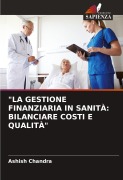 Cover-Bild zum Titel '"LA GESTIONE FINANZIARIA IN SANITÀ: BILANCIARE COSTI E QUALITÀ"' von 'Ashish Chandra'