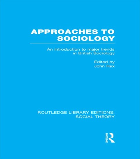 Approaches to Sociology (RLE Social Theory) - 