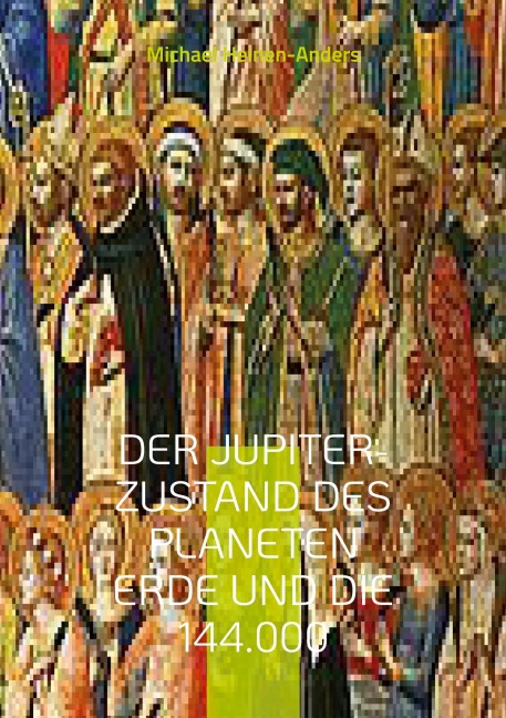 Der Jupiter-Zustand des Planeten Erde und die 144.000 - Michael Heinen-Anders