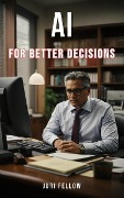 Cover-Bild zum Titel 'AI for Better Decisions' von 'Juri Fellow'