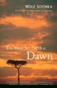 Cover-Bild zum Titel 'You Must Set Forth at Dawn' von 'Wole Soyinka'