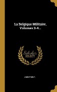 Cover-Bild zum Titel 'La Belgique Militaire, Volumes 3-4...' von 'Anonymous'