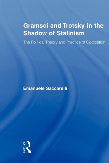 Gramsci and Trotsky in the Shadow of Stalinism - Emanuele Saccarelli