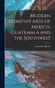 Modern Primitive Arts of Mexico, Guatemala and the Southwest - Catharine Oglesby