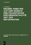 Cover-Bild zum Titel 'Neuere Arbeiten auf dem Gebiete der Frankfurter Kirchengeschichte seit der Reformation' von 'H. Dechent'