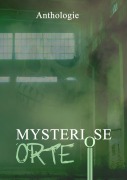 Cover-Bild zum Titel 'Mysteriöse Orte' von 'Tobias Habenicht, Daniel Huster, Julia A. Jorges, Oliver Borchers, Ruben Brüstle'