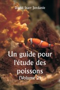 Cover-Bild zum Titel 'Un guide pour l'étude des poissons (Volume 2)' von 'David Starr Jordanie'