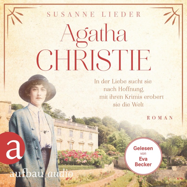 Agatha Christie - In der Liebe sucht sie nach Hoffnung, mit ihren Krimis erobert sie die Welt - Susanne Lieder