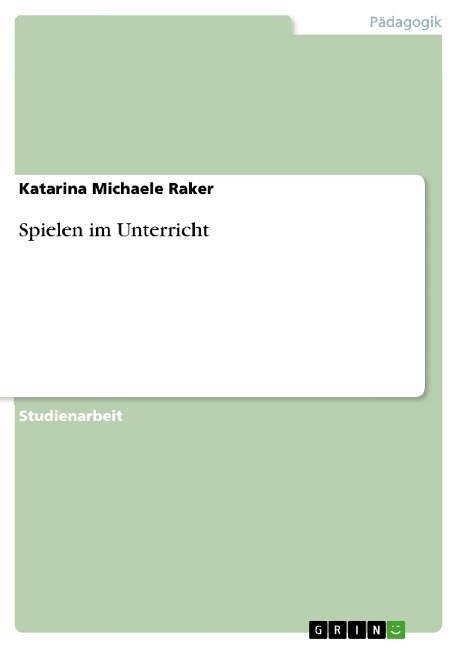 Spielen im Unterricht - Katarina Michaele Raker