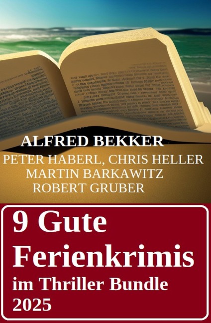 9 Gute Ferienkrimis im Thriller Bundle 2025 - Alfred Bekker, Martin Barkawitz, Chris Heller, Peter Haberl, Robert Gruber
