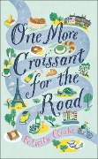 Cover-Bild zum Titel 'One More Croissant for the Road' von 'Felicity Cloake'