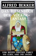 Cover-Bild zum Titel 'Das Riesenbuch der Völker-Fantasy: 1700 Seiten Fantasy-Paket der Elben, Orks und Zwerge' von 'Alfred Bekker'