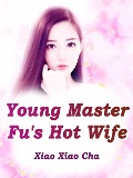 Young Master Fu's Hot Wife - Xiao XiaoCha