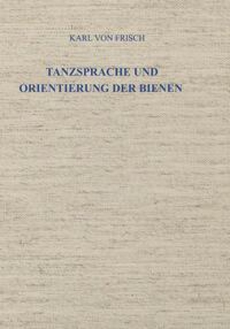 Tanzsprache und Orientierung der Bienen - Karl Von Frisch