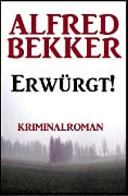 Erwürgt! Kriminalroman - Alfred Bekker