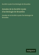 Cover-Bild zum Titel 'Annales de la Société royale d'archéologie de Bruxelles' von 'Société royale d'archéologie de Bruxelles'