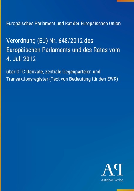 Verordnung (EU) Nr. 648/2012 des Europäischen Parlaments und des Rates vom 4. Juli 2012 - Europäisches Parlament und Rat der Europäischen Union