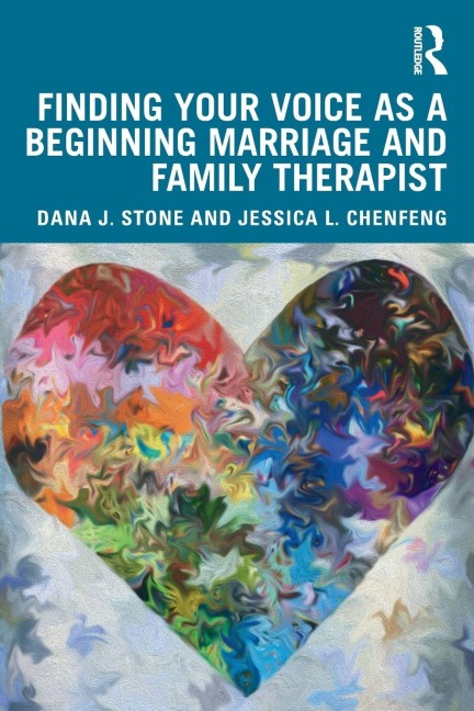 Finding Your Voice as a Beginning Marriage and Family Therapist - Jessica L. Chenfeng, Dana J. Stone