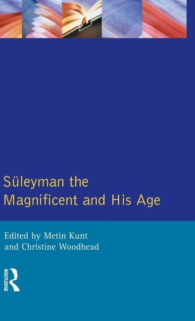 Suleyman the Magnificent and His Age - I. Metin Kunt, Christine Woodhead