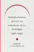International Impact of Colonial Rule in Korea, 1910-1945 - 