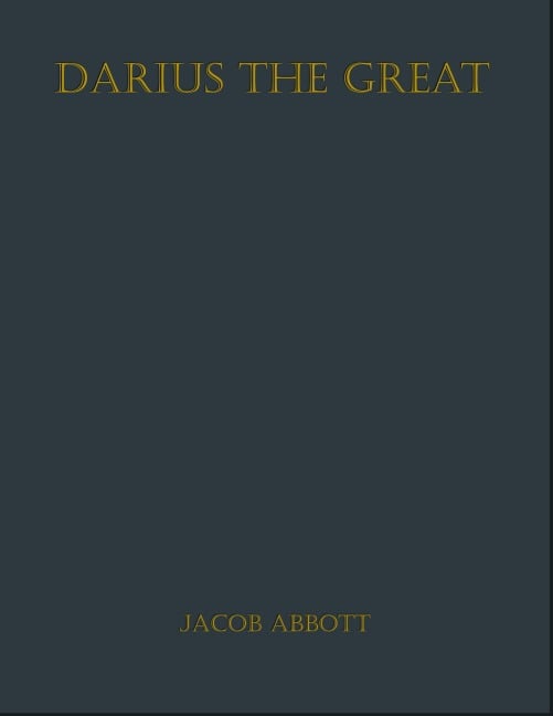 Darius the Great - Jacob Abbott