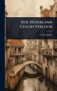 Cover-Bild zum Titel 'Hoe Nederland Ceilon Verloor' von 'George Nypels'