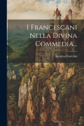 Cover-Bild zum Titel 'I Francescani Nella Divina Commedia...' von 'Agostino Bartolini'