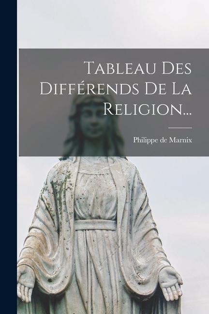 Tableau Des Différends De La Religion... - Philippe De Marnix