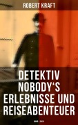 Cover-Bild zum Titel 'Detektiv Nobody's Erlebnisse und Reiseabenteuer (Band 1 bis 8)' von 'Robert Kraft'