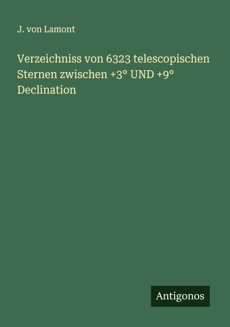 Verzeichniss von 6323 telescopischen Sternen zwischen +3° UND +9° Declination - J. von Lamont