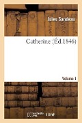 Cover-Bild zum Titel 'Catherine Volume 1' von 'Jules Sandeau'