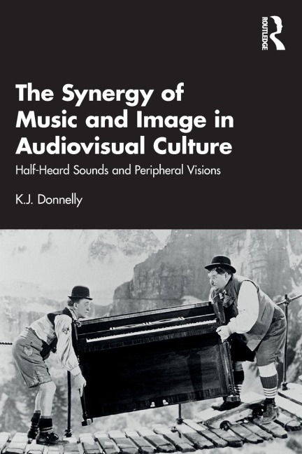 The Synergy of Music and Image in Audiovisual Culture - K. J. Donnelly