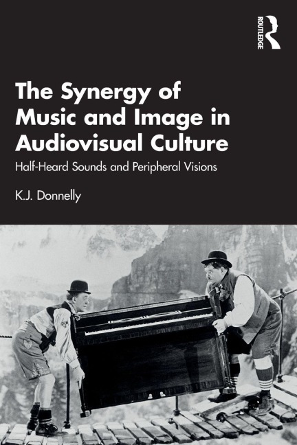 The Synergy of Music and Image in Audiovisual Culture - K. J. Donnelly
