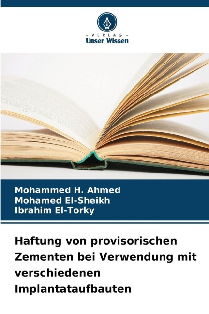 Haftung von provisorischen Zementen bei Verwendung mit verschiedenen Implantataufbauten - Mohammed H. Ahmed, Mohamed El-Sheikh, Ibrahim El-Torky