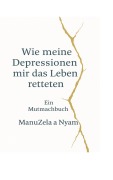 Cover-Bild zum Titel 'Wie meine Depressionen mir das Leben retteten' von 'ManuZela a Nyam'