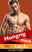 Cover-Bild zum Titel 'Hungrig nach Dash' von 'Shaw Hart'
