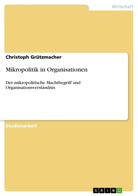 Mikropolitik in Organisationen - Christoph Grützmacher