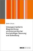 Cover-Bild zum Titel 'Lösungsorientierte Begutachtung als Intervention bei hochstrittiger Trennung und Scheidung' von 'Bettina Bergau'