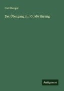 Cover-Bild zum Titel 'Der Übergang zur Goldwährung' von 'Carl Menger'