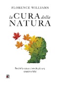 Cover-Bild zum Titel 'La cura della natura. Perché la natura ci rende più sani, creativi e felici' von 'Florence Williams'
