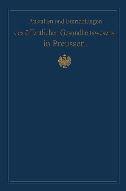 Anstalten und Einrichtungen des öffentlichen Gesundheitswesens in Preussen - Von Gossler, M. Pistor