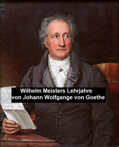 Wilhelm Meisters Lehrjahre - Johann Wolfgang von Goethe