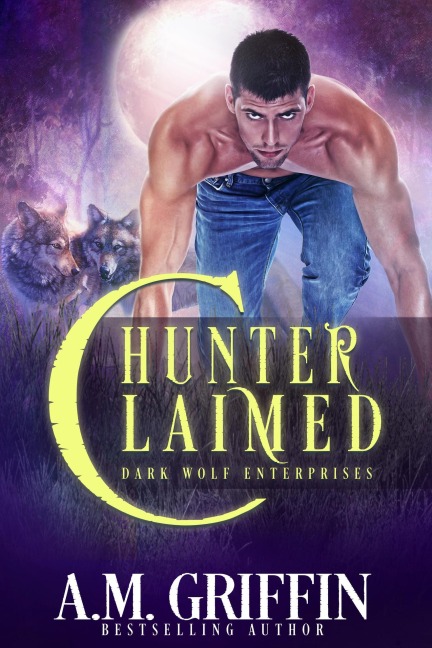 Hunter Claimed: A Fated Mates Shifter Romance (Dark Wolf Enterprises, #3) - A. M. Griffin