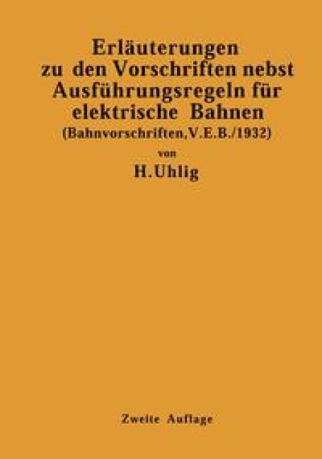 Erläuterungen zu den Vorschriften nebst Ausführungsregeln für elektrische Bahnen - H. Uhlig
